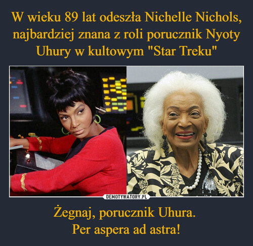W wieku 89 lat odeszła Nichelle Nichols, najbardziej znana z roli porucznik Nyoty Uhury w kultowym "Star Treku" Żegnaj, porucznik Uhura. 
Per aspera ad astra!
