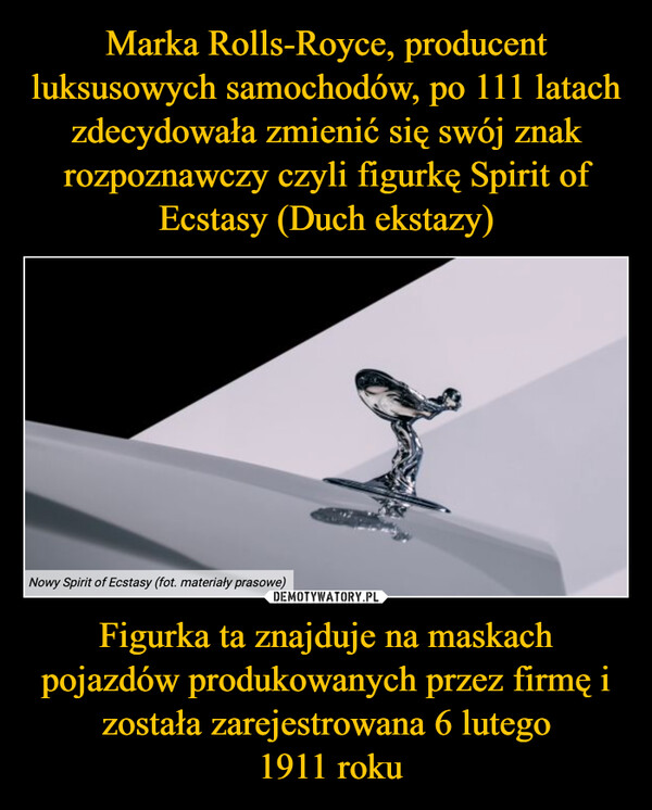 Figurka ta znajduje na maskach pojazdów produkowanych przez firmę i została zarejestrowana 6 lutego 1911 roku –  