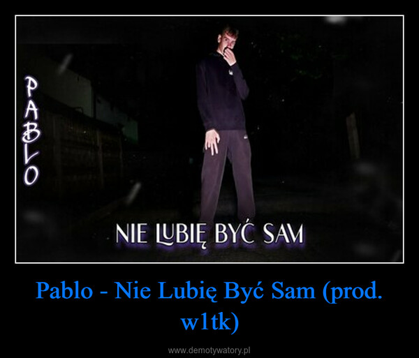 Pablo - Nie Lubię Być Sam (prod. w1tk) –  