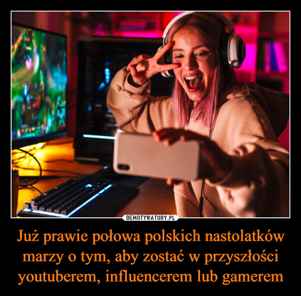 Już prawie połowa polskich nastolatków marzy o tym, aby zostać w przyszłości youtuberem, influencerem lub gamerem –  