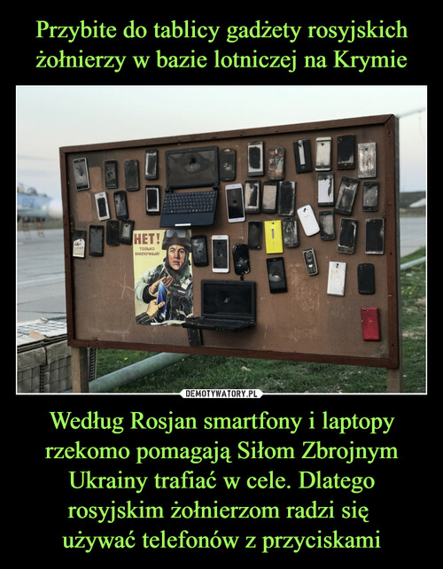 Przybite do tablicy gadżety rosyjskich żołnierzy w bazie lotniczej na Krymie Według Rosjan smartfony i laptopy rzekomo pomagają Siłom Zbrojnym Ukrainy trafiać w cele. Dlatego rosyjskim żołnierzom radzi się 
używać telefonów z przyciskami