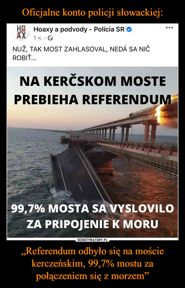 „Referendum odbyło się na moście kerczeńskim, 99,7% mostu za połączeniem się z morzem” –  