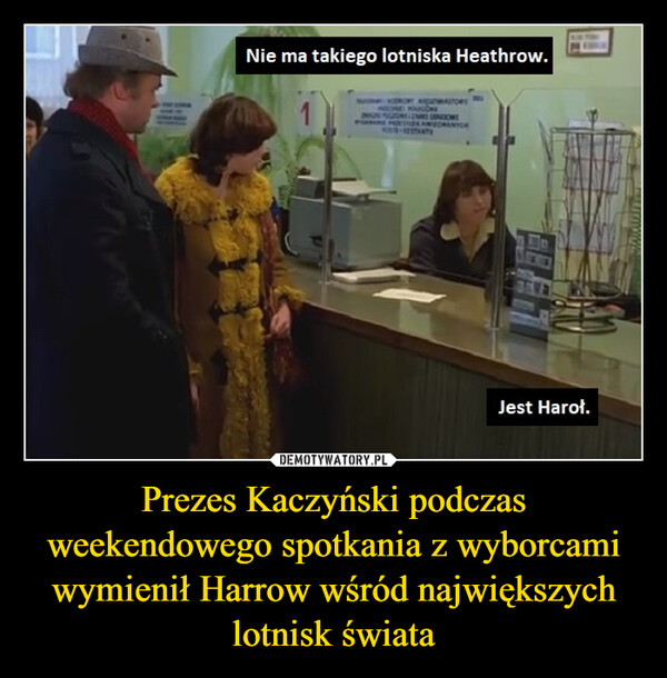 Prezes Kaczyński podczas weekendowego spotkania z wyborcami wymienił Harrow wśród największych lotnisk świata