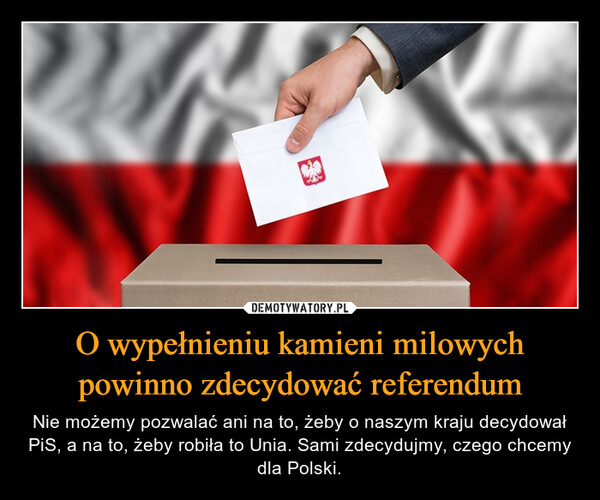 O wypełnieniu kamieni milowych powinno zdecydować referendum – Nie możemy pozwalać ani na to, żeby o naszym kraju decydował PiS, a na to, żeby robiła to Unia. Sami zdecydujmy, czego chcemy dla Polski. 