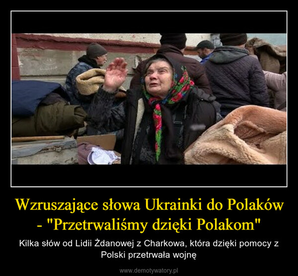 Wzruszające słowa Ukrainki do Polaków - "Przetrwaliśmy dzięki Polakom" – Kilka słów od Lidii Żdanowej z Charkowa, która dzięki pomocy z Polski przetrwała wojnę 
