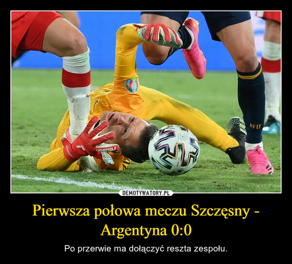Pierwsza połowa meczu Szczęsny - Argentyna 0:0 – Po przerwie ma dołączyć reszta zespołu. 