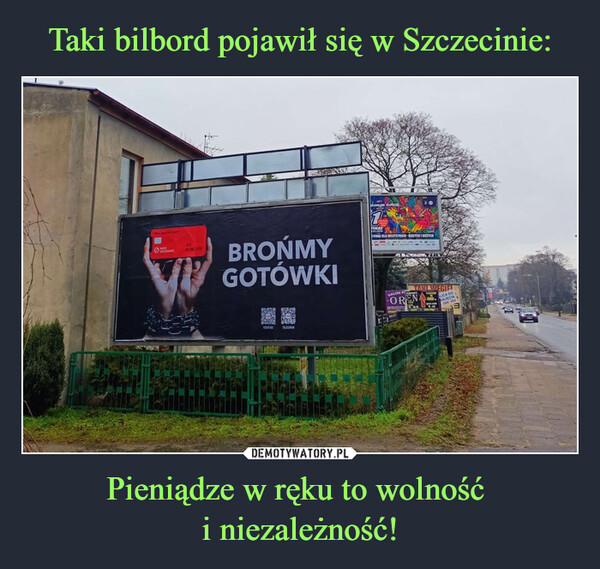 Taki bilbord pojawił się w Szczecinie: Pieniądze w ręku to wolność 
i niezależność!