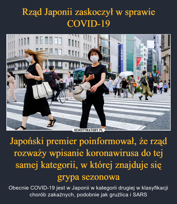Japoński premier poinformował, że rząd rozważy wpisanie koronawirusa do tej samej kategorii, w której znajduje się grypa sezonowa – Obecnie COVID-19 jest w Japonii w kategorii drugiej w klasyfikacji chorób zakaźnych, podobnie jak gruźlica i SARS 