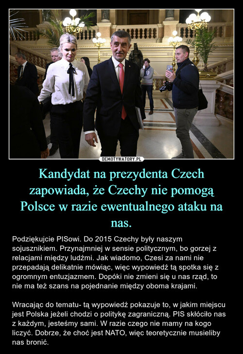 Kandydat na prezydenta Czech zapowiada, że Czechy nie pomogą Polsce w razie ewentualnego ataku na nas.