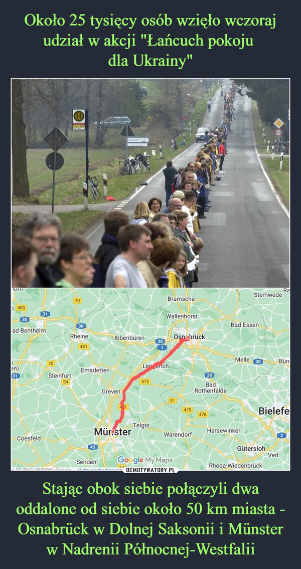 Około 25 tysięcy osób wzięło wczoraj udział w akcji "Łańcuch pokoju 
dla Ukrainy" Stając obok siebie połączyli dwa oddalone od siebie około 50 km miasta - Osnabrück w Dolnej Saksonii i Münster w Nadrenii Północnej-Westfalii