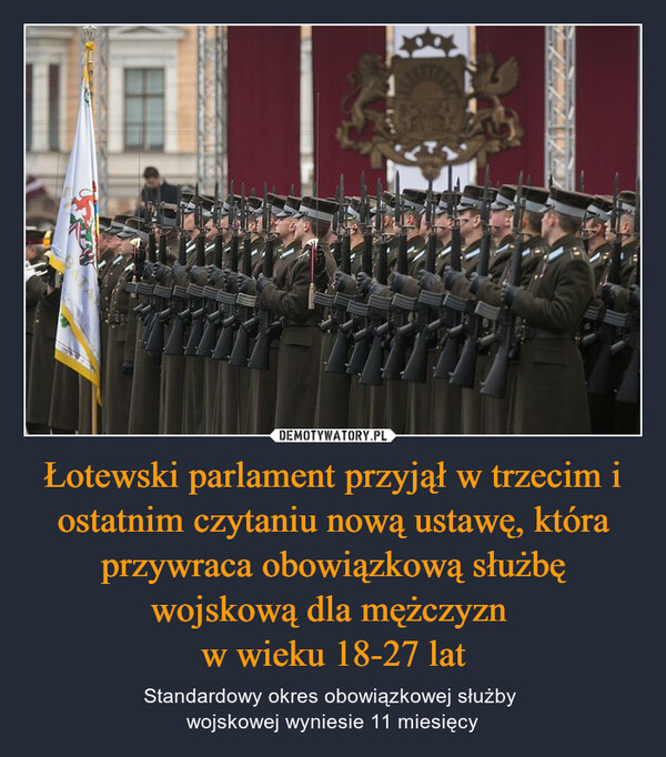 Łotewski parlament przyjął w trzecim i ostatnim czytaniu nową ustawę, która przywraca obowiązkową służbę wojskową dla mężczyzn 
w wieku 18-27 lat