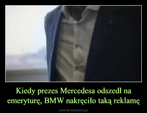 Kiedy prezes Mercedesa odszedł na emeryturę, BMW nakręciło taką reklamę –  