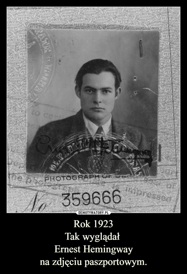 Rok 1923Tak wyglądał Ernest Hemingwayna zdjęciu paszportowym. –  RT PASSPORNITEDTATESSSPORTABSFOR STATESUNITED ASSPORTPASTATEPASSESTATPORPASSTATESINITEDISSPORT PASSPORT STATPASSto certeaNVMAXCC5ASSPORT PASORATEGNITEETTATEASSPORT PASSIPASSPPHOTOGRAPH OFNITE359666UNITEPORT PASSINSPORTTATTATPASSINITESPORTPORPAPAECATEisserPASS