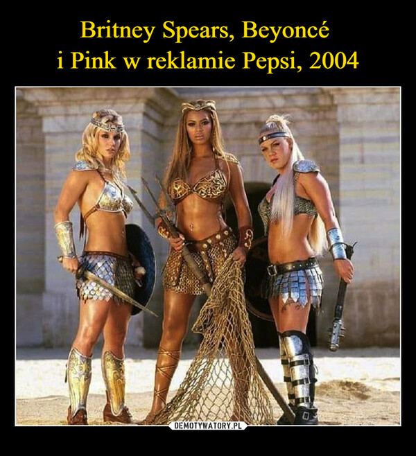 Britney Spears, Beyoncé 
i Pink w reklamie Pepsi, 2004