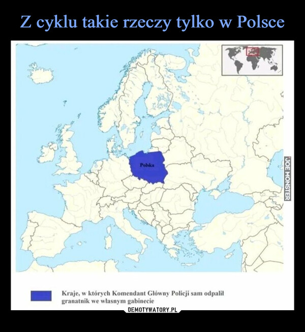  –  PolskaKraje, w których Komendant Główny Policji sam odpalilgranatnik we własnym gabinecieJOE MONSTER