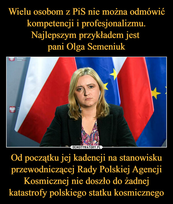 Od początku jej kadencji na stanowisku przewodniczącej Rady Polskiej Agencji Kosmicznej nie doszło do żadnej katastrofy polskiego statku kosmicznego –  