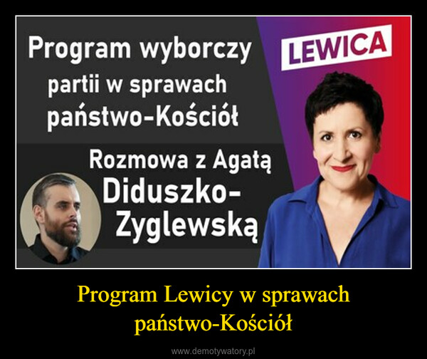 Program Lewicy w sprawach państwo-Kościół –  Program wyborczy LEWICApartii w sprawachpaństwo-KościółRozmowa z AgatąDiduszko-Zyglewską