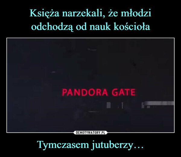 Tymczasem jutuberzy… –  PANDORA GATE