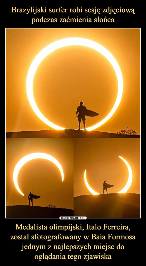 Brazylijski surfer robi sesję zdjęciową podczas zaćmienia słońca Medalista olimpijski, Italo Ferreira, został sfotografowany w Baía Formosa jednym z najlepszych miejsc do oglądania tego zjawiska