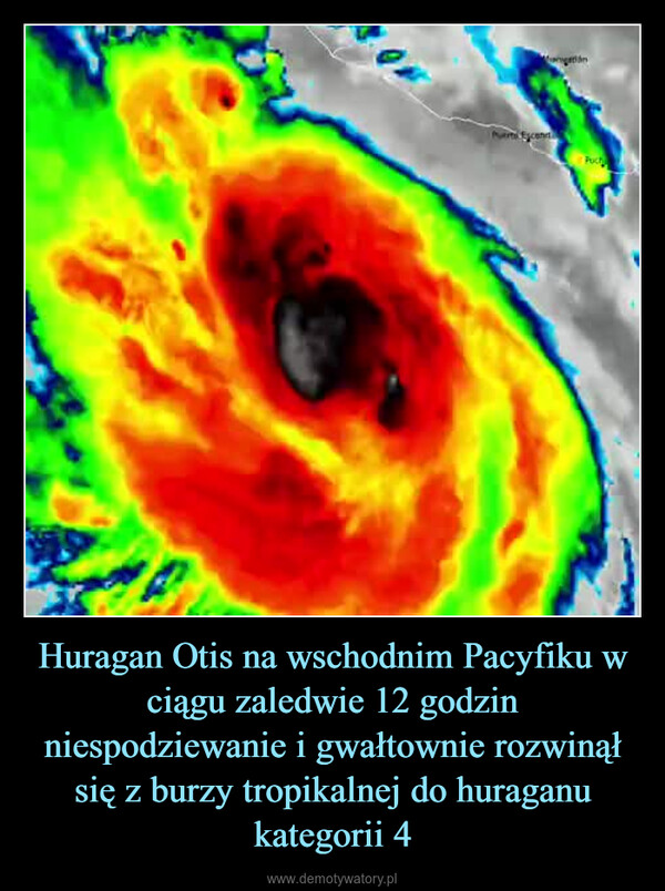 Huragan Otis na wschodnim Pacyfiku w ciągu zaledwie 12 godzin niespodziewanie i gwałtownie rozwinął się z burzy tropikalnej do huraganu kategorii 4 –  PfycanபடிமPuch