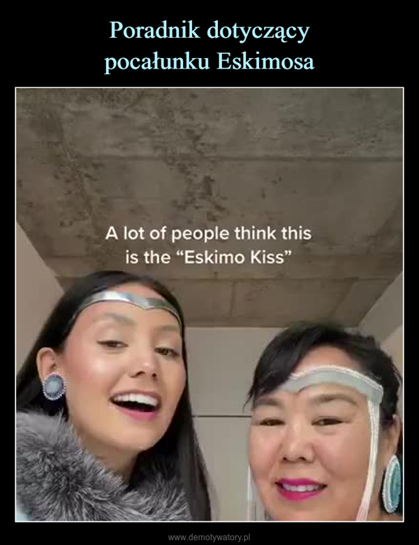  –  A lot of people think thisis the "Eskimo Kiss"