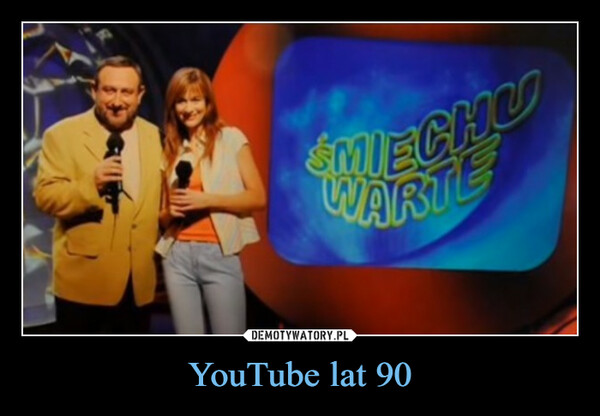 YouTube lat 90 –  SMIECHUWARTE
