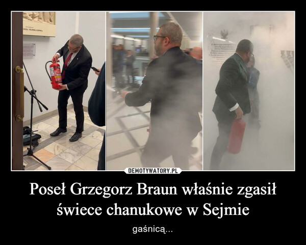 Poseł Grzegorz Braun właśnie zgasił świece chanukowe w Sejmie – gaśnicą... CZA SANATIONEL