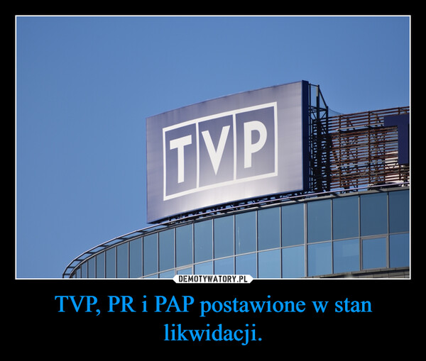 TVP, PR i PAP postawione w stan likwidacji.