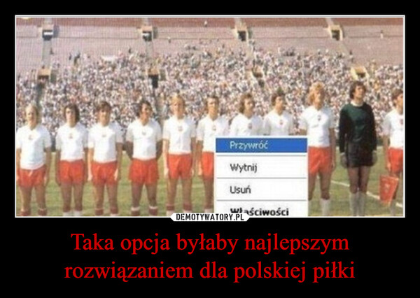 Taka opcja byłaby najlepszym rozwiązaniem dla polskiej piłki –  PrzywróćWytnijUsuńWłaściwości