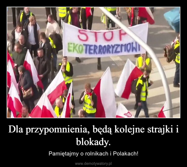 Dla przypomnienia, będą kolejne strajki i blokady. – Pamiętajmy o rolnikach i Polakach! STOPEKOTERRORYZMOW