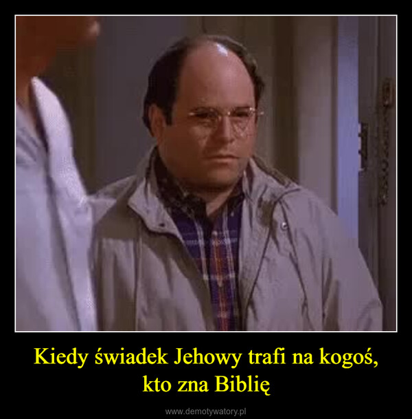 Kiedy świadek Jehowy trafi na kogoś, kto zna Biblię –  