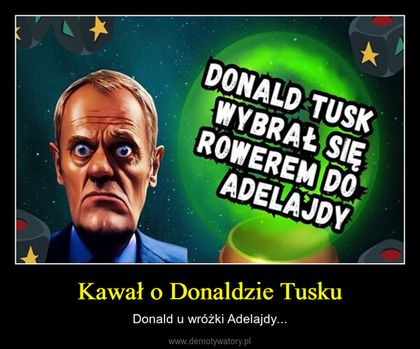 Kawał o Donaldzie Tusku – Donald u wróżki Adelajdy... DONALD TUSKWYBRAŁ SIĘROWEREM DOADELAJDY